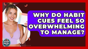Why Do Habit Cues Feel So Overwhelming To Manage? - Habit Hacks Hub