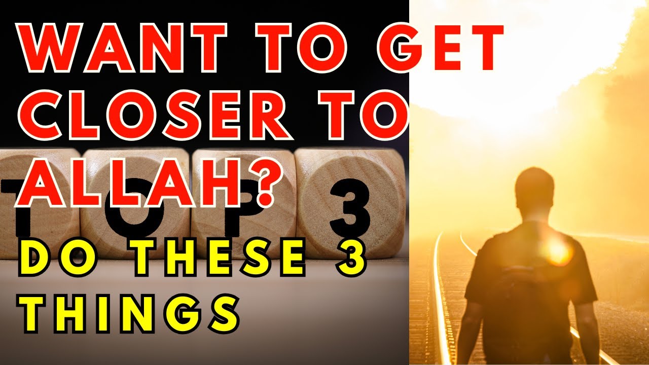 Want to Get Closer to Allah? Do These 3 Things Daily! - YouTube