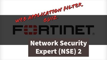 Fortinet Network Security Expert (NSE) 2 Web Application Filter (WAF) Quiz