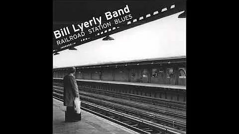 Bill Lyerly Band - Railroad Station Blues