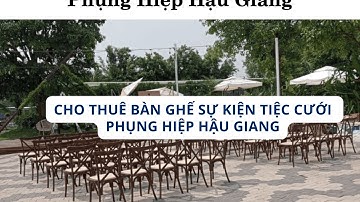 Cho thuê bàn ghế sự kiện tiệc cưới Phụng Hiệp Hậu Giang
