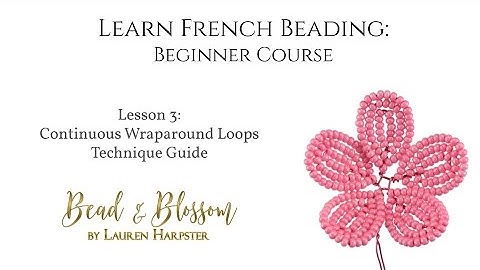 Lesson 3 - Continuous Wraparound Loop Technique Guide | Learn French Beading: Beginner Course