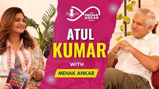 Inside the Mind of Atul Kumar | Theatre, Acting & Truth | The Mehak Ankar Show
