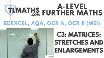 A-Level Further Maths: C3-03 Matrices: Stretches and Enlargements