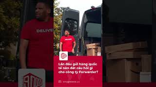 Lần đầu gửi hàng quốc tế - nên hỏi Forwarder những câu gì?