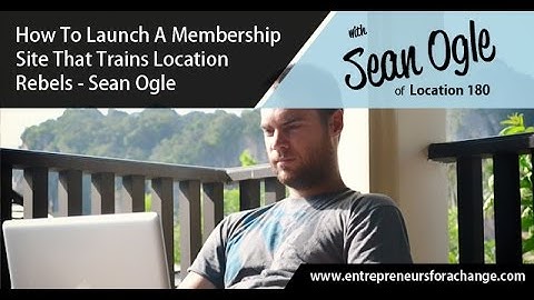 Sean Ogle of Location 180 - How To Launch A Membership Site That Trains Location Rebels