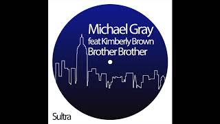 Michael Gray Feat Kimberly Brown - Brother Brother (Original Mix)