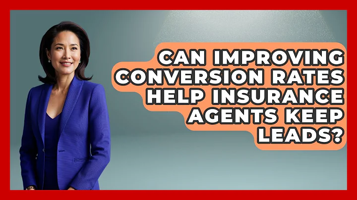 Can Improving Conversion Rates Help Insurance Agents Keep Leads? - Insurance Agent Success Guide
