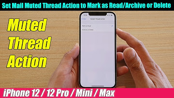 iPhone 12/12 Pro: How to Set Mail Muted Thread Action to Mark as Read/Archive or Delete