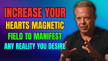 Increase your hearts magnetic field to manifest any reality you desire - Dr. Joe Dispenza