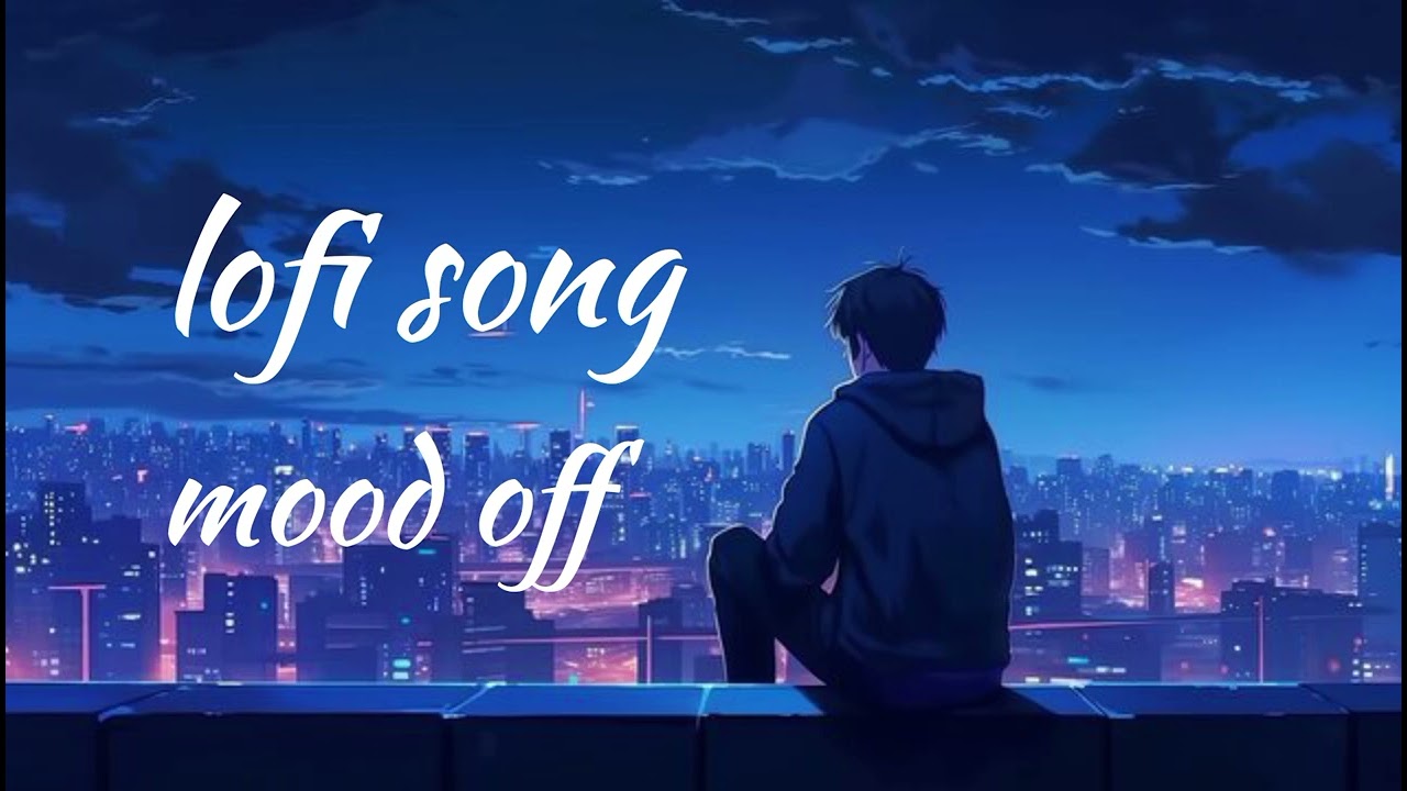 tum hi aana lofi song mood off new tend song