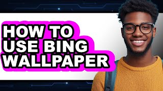 How to Use Bing Wallpaper (full Guide) screenshot 1