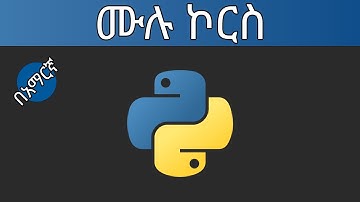 Python Programming Tutorial in Amharic for Beginners | ፓይተን ፕሮግራሚንግ ቱቶሪያል በአማርኛ ለጀማሪዎች
