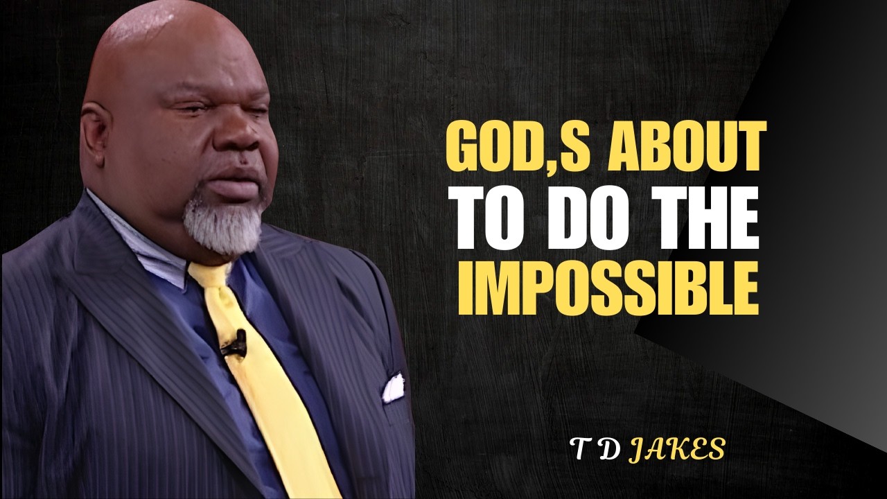 GOD’S ABOUT TO DO THE IMPOSSIBLE | When Faith Meets Divine Timing///T D JAKES...