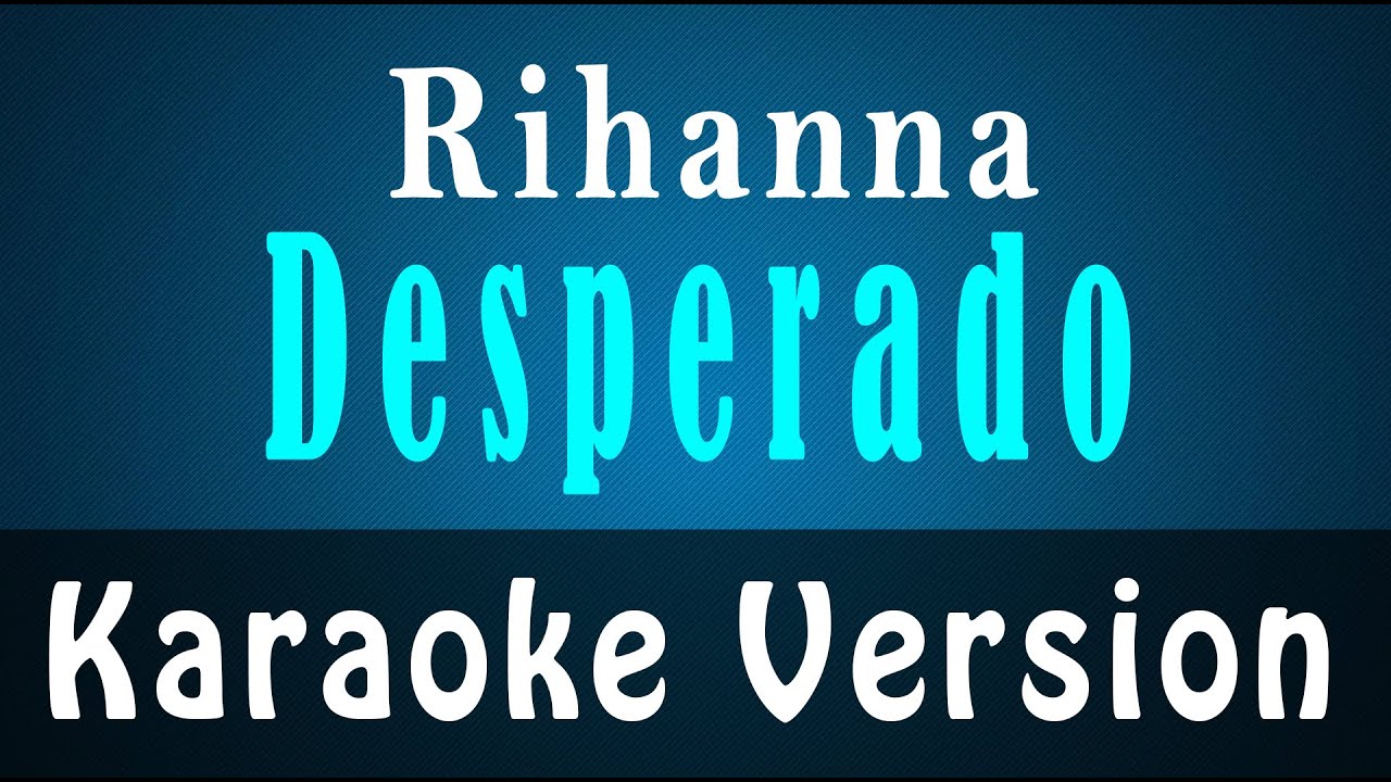 Rihanna – Desperado (karaoke) 