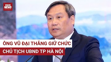 Tân chủ Chủ tịch UBND TP Hà Nội là ai? | VTC News
