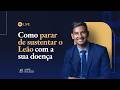 Como PARAR de sustentar o Leão com a sua DOENÇA!