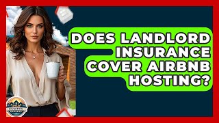 Does Landlord Insurance Cover Airbnb Hosting? - Home Investing Experts