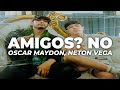Oscar Maydon x Neton Vega - Amigos? No