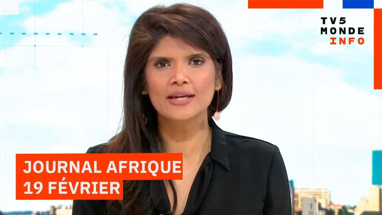 Le journal Afrique du jeudi 19 février 2026 sur TV5MONDE