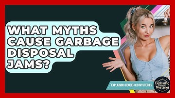 What Myths Cause Garbage Disposal Jams? - Explaining Household Mysteries