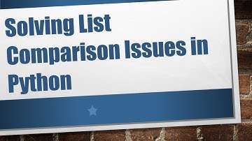 Solving List Comparison Issues in Python