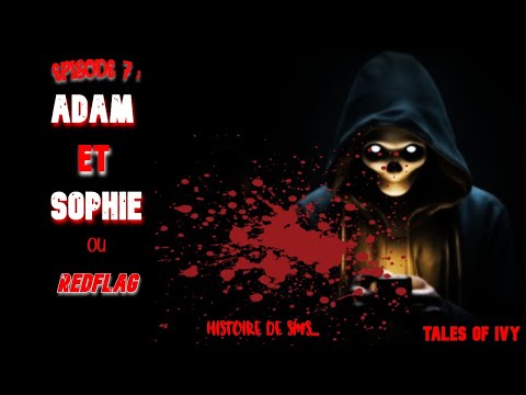 CREEPYPASTA FR : Histoire de SMS : Episode 7 : ADAM ET SOPHIE