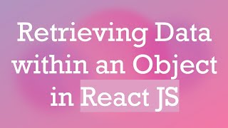 Retrieving Data within an Object in React JS