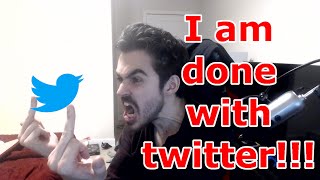 Im officially done with Twitter, and I will be deleting my account