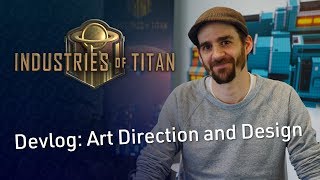 Brace Yourself Games - Industries of Titan Devlog 2: Art Direction and Design with Antoine Lendrevie