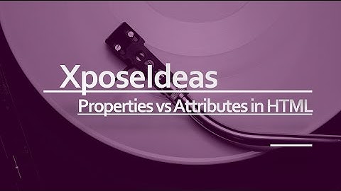 Difference between properties and attributes in HTML