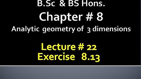 BSc & BS(HONs)CHAP 8 (ANALYTIC GEOMETRY OF 3 DIMENSION) Calculus with analytical geometry. LECTURE22