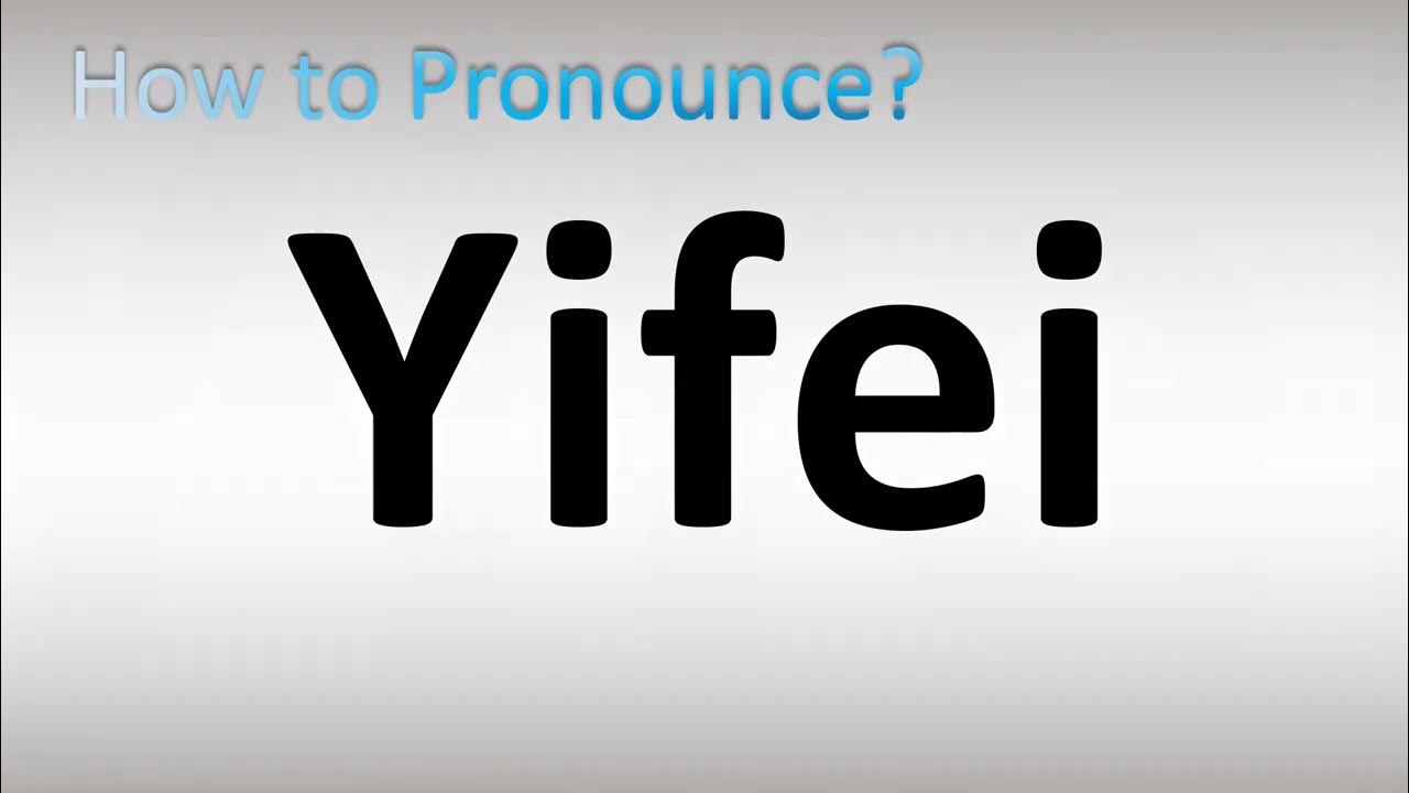How to Pronounce Yifei YouTube