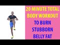 20 Minute Total Body Workout to Burn Stubborn Belly Fat