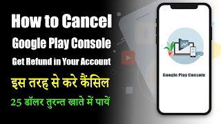 How to Delete or Cancel Google Play Console Account and Get 25 $ Refund in Your Bank Account 