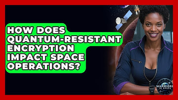 How Does Quantum-Resistant Encryption Impact Space Operations? | Warriors In Space