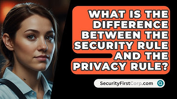 What Is The Difference Between The Security Rule And The Privacy Rule? - SecurityFirstCorp.com