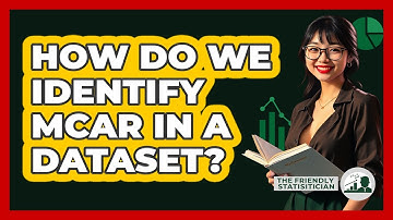 How Do We Identify MCAR In A Dataset?