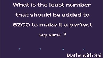 The least number that should be added to 6200 to make it a perfect square || NCERT