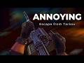 Annoying I Escape From Tarkov