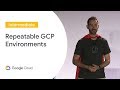 Repeatable GCP Environments at Scale With Cloud Build Infra-As-Code Pipelines (Cloud Next '19)