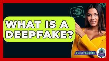 What Is A Deepfake? - Next LVL Programming