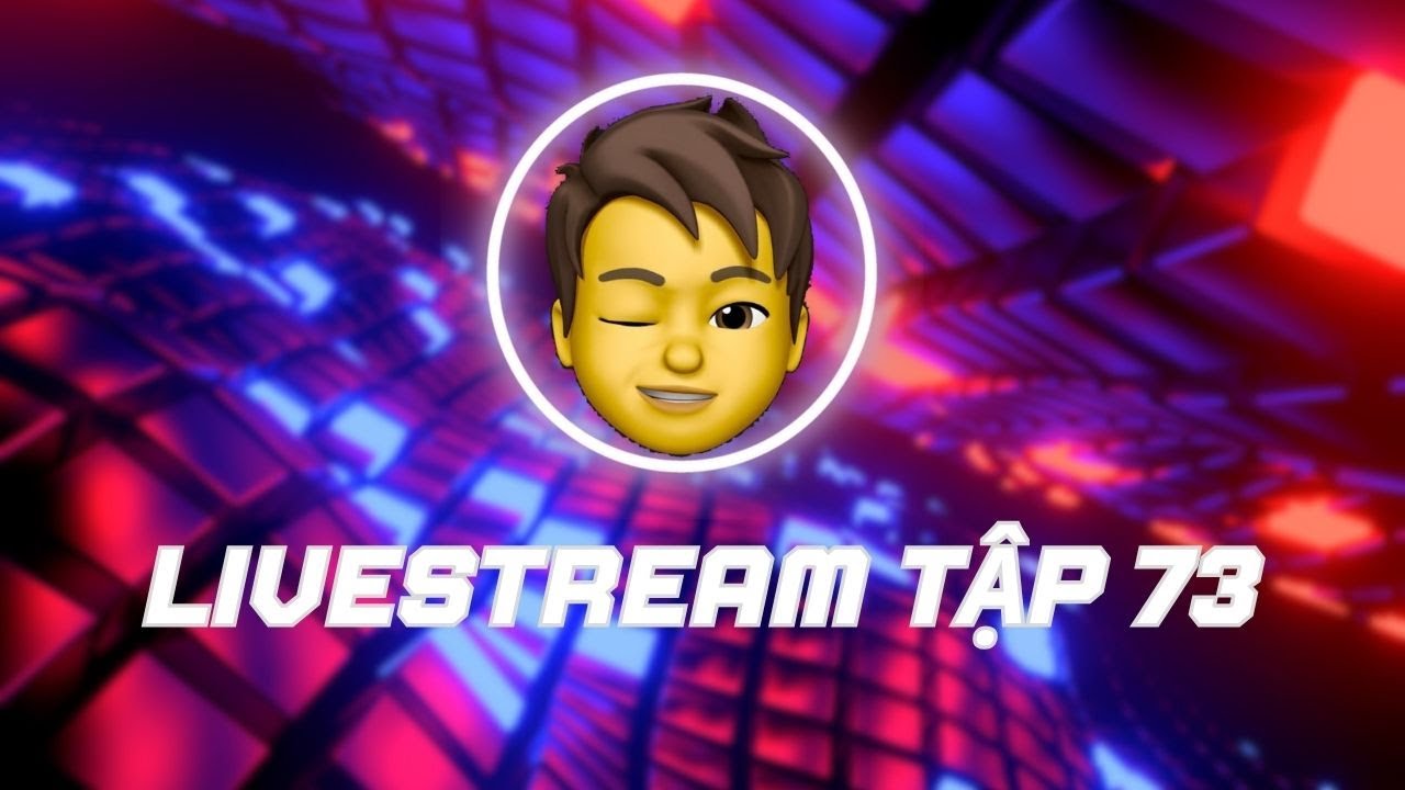 LiveStream Tập 73 - YouTube