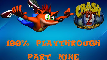 Crash Bandicoot 2: Cortex Strikes Back - 100% Playthrough - Part Nine (Commentary)