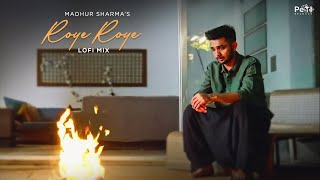 Roye Roye (LoFi) - Madhur Sharma | @PearlRecords