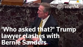 Impeachment: 'Who asked that?' Trump lawyer clashes with Senator Bernie Sanders