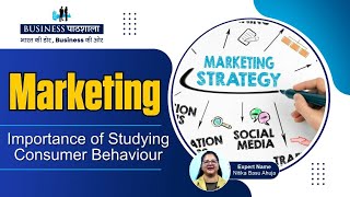 Importance of studying Consumer Behavior