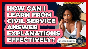 How Can I Learn From Civil Service Answer Explanations Effectively? - Civil Service Study Center