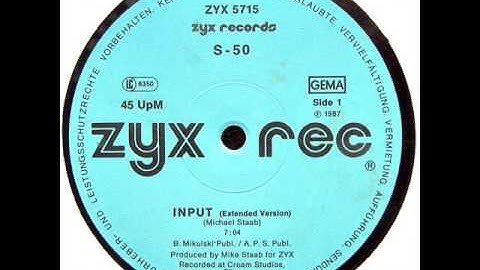S-50 - Input Extended Version (P) 1987 ZYX Records . Germany