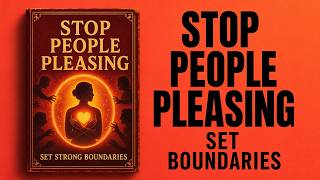 Stop People Pleasing Forever: How to Set Strong Boundaries and Finally Start Valuing Yourself